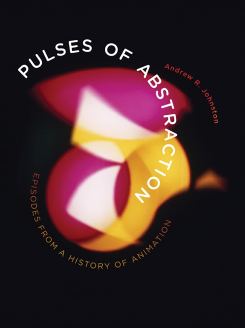 Pulses of Abstraction: Episodes from a History of Animation