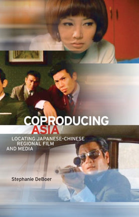 Coproducing Asia: Locating Japanese–Chinese Regional Film and Media