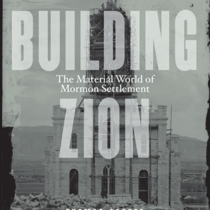 Building Zion: The Material World of Mormon Settlement