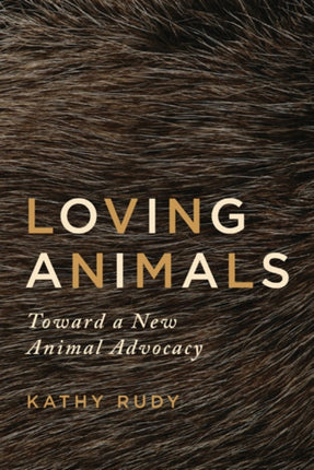 Loving Animals: Toward a New Animal Advocacy