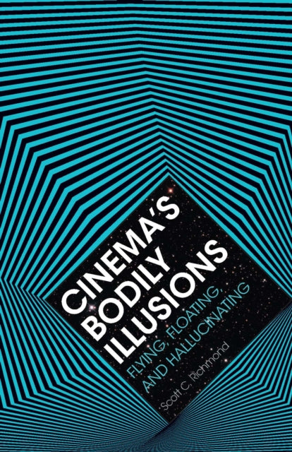 Cinema's Bodily Illusions: Flying, Floating, and Hallucinating