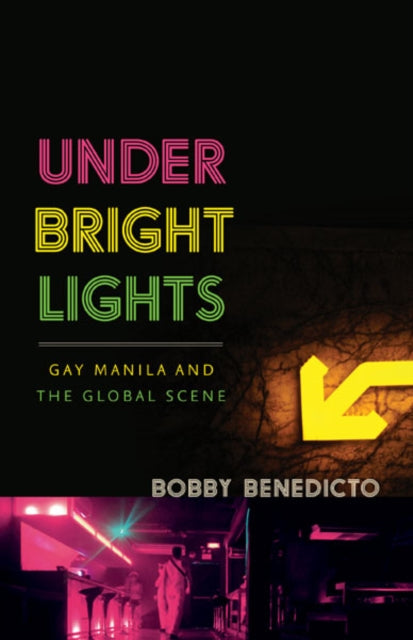 Under Bright Lights  Gay Manila and the Global