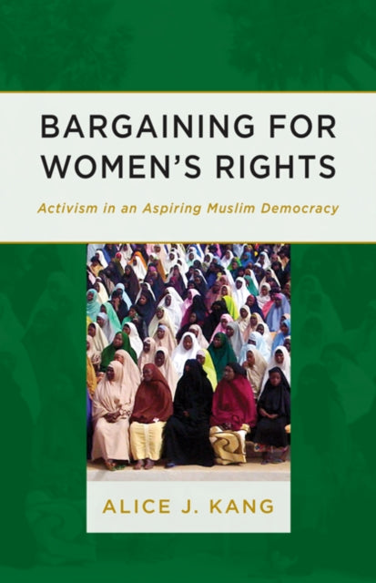 Bargaining for Women's Rights: Activism in an Aspiring Muslim Democracy