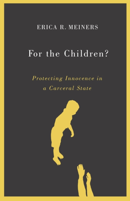 For the Children?: Protecting Innocence in a Carceral State