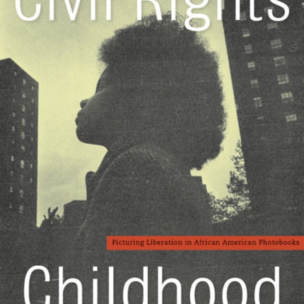 Civil Rights Childhood: Picturing Liberation in African American Photobooks