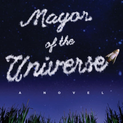 Mayor of the Universe  A Novel