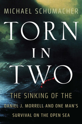 Torn in Two: The Sinking of the Daniel J. Morrell and One Man's Survival on the Open Sea