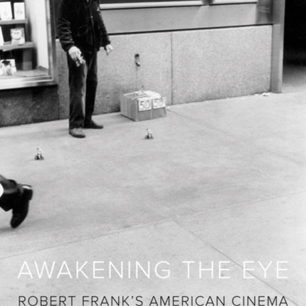 Awakening the Eye: Robert Frank's American Cinema