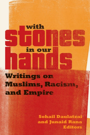 With Stones in Our Hands: Writings on Muslims, Racism, and Empire