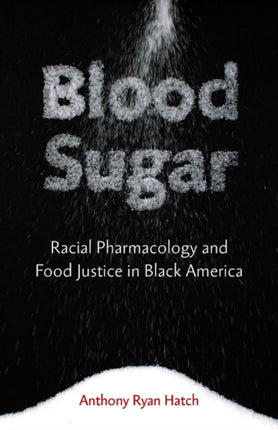 Blood Sugar Racial Pharmacology and Food Justice in Black America