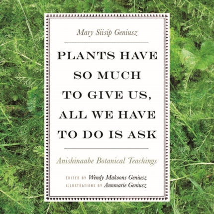 Plants Have So Much to Give Us, All We Have to Do Is Ask: Anishinaabe Botanical Teachings