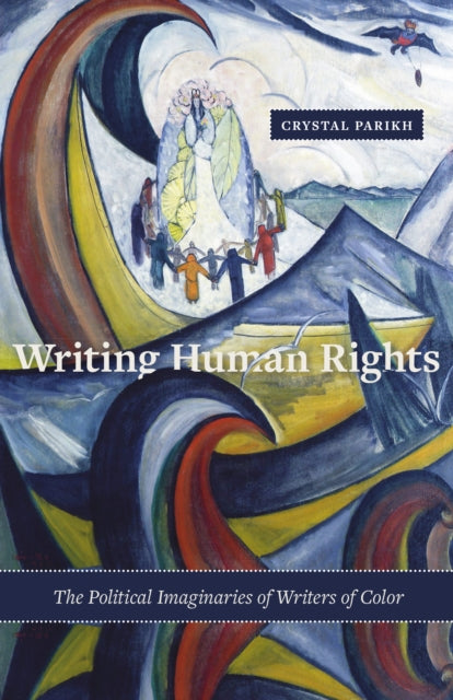 Writing Human Rights: The Political Imaginaries of Writers of Color