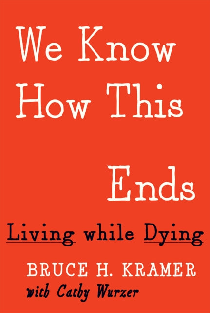 We Know How This Ends: Living while Dying