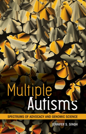 Multiple Autisms Spectrums of Advocacy and Genomic Science