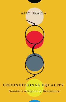 Unconditional Equality Gandhis Religion of Resistance Cultural Critique Books