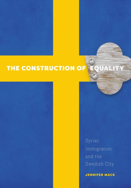 The Construction of Equality: Syriac Immigration and the Swedish City