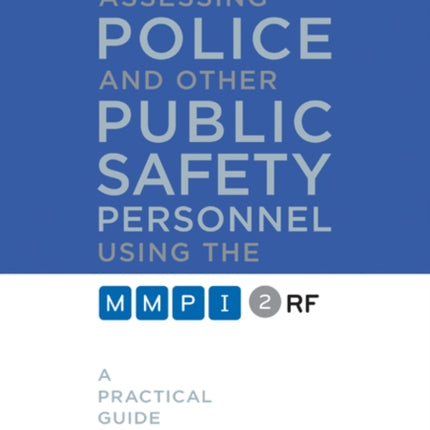 Assessing Police and Other Public Safety Personnel Using the MMPI-2-RF: A Practical Guide