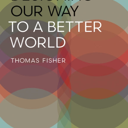 Designing Our Way to a Better World