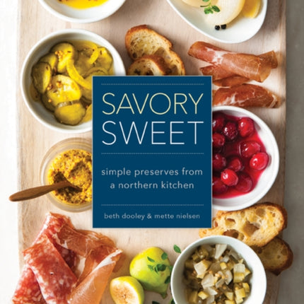 Savory Sweet: Simple Preserves from a Northern Kitchen