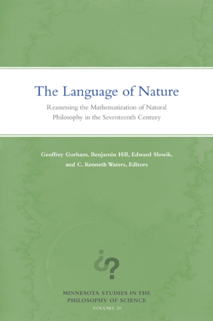 The Language of Nature: Reassessing the Mathematization of Natural Philosophy in the Seventeenth Century