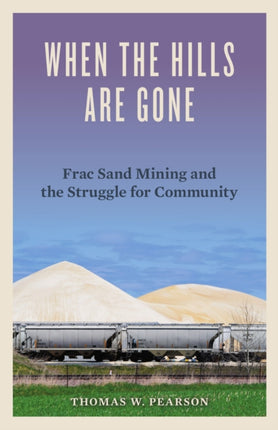 When the Hills Are Gone  Frac Sand Mining and the