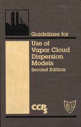 Guidelines for Use of Vapor Cloud Dispersion s Second Edition