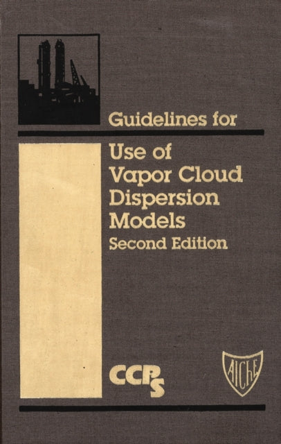 Guidelines for Use of Vapor Cloud Dispersion s Second Edition