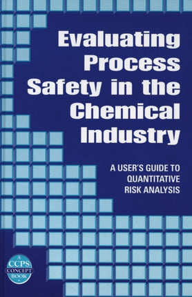 Evaluating Process Safety in the Chemical Industry: A User's Guide to Quantitative Risk Analysis