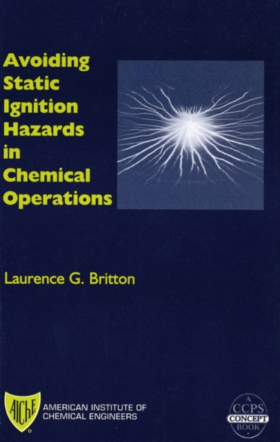 Avoiding Static Ignition Hazards in Chemical Operations: A CCPS Concept Book