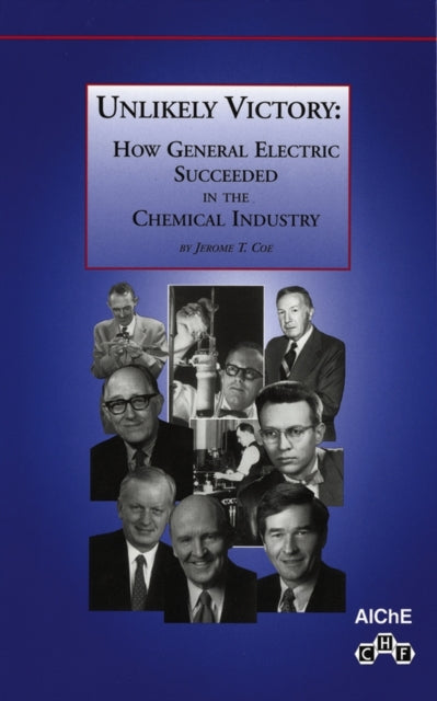 Unlikely Victory: How General Electric Succeeded in the Chemical Industry