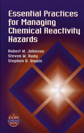 Essential Practices for Managing Chemical Reactivity Hazards A CCPS Concept Book