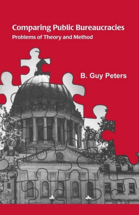 Comparing Public Bureaucracies Problems of Theory And Method