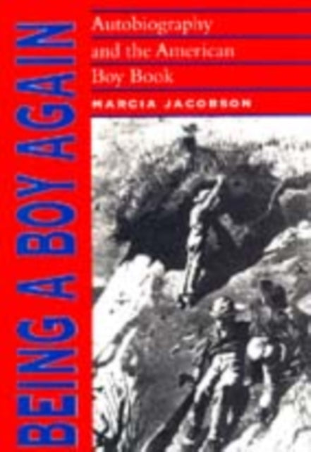 Being a Boy Again Autobiography and the American