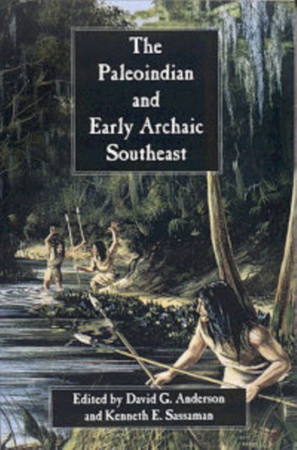 The Paleoindian and Early Archaic Southeast