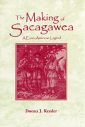 The Making of Sacagawea A EuroAmerican Legend
