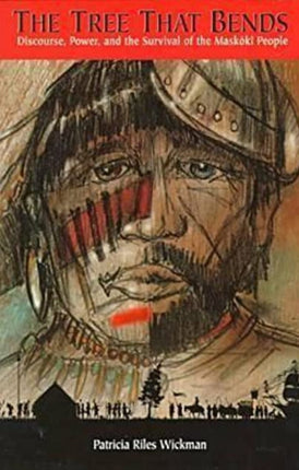 The Tree That Bends Discourse Power and the Survival of the Maskoki People
