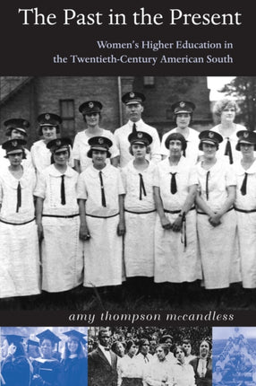 The Past in the Present Womens Higher Education in the Twentiethcentury American South