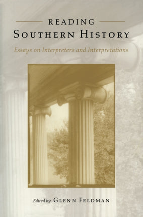 Reading Southern History Interpreters and Interpretations Essays on Interpreters and Interpretations