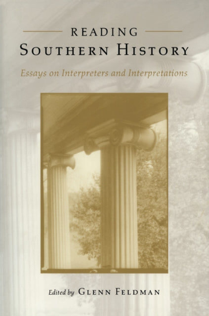 Reading Southern History Interpreters and Interpretations Essays on Interpreters and Interpretations