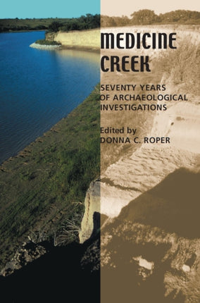 Medicine Creek Seventy Years of Archaeological