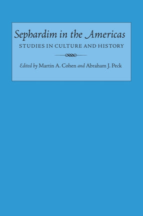 Sephardim in the Americas Studies in Culture and History Judaic Studies