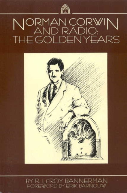 Norman Corwin and Radio The Golden Years