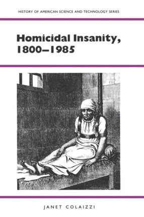 Homicidal Insanity 18001985 History Of American Science And Technology Series