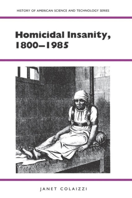 Homicidal Insanity 18001985 History Of American Science And Technology Series