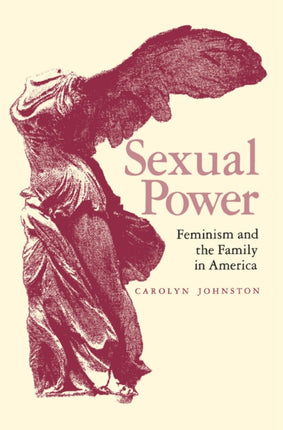 Sexual Power Feminism and the Family in America Revolutionary