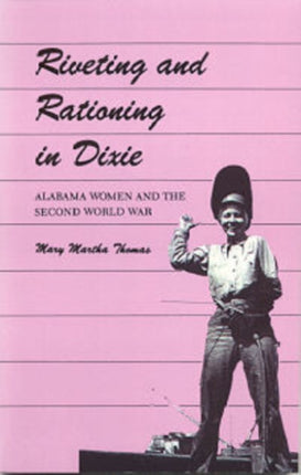 Riveting and Rationing in Dixie Alabama Women and