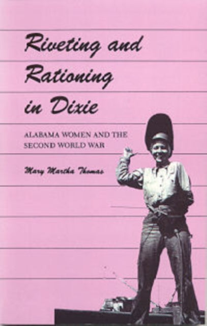 Riveting and Rationing in Dixie Alabama Women and