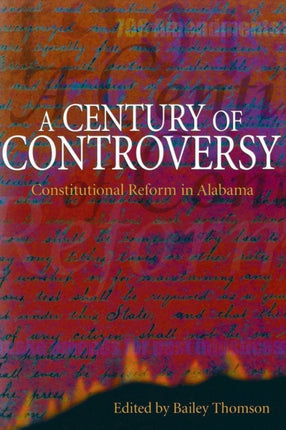 A Century of Controversy Constitutional Reform in Alabama