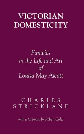 Victorian Domesticity Families in the Life and Art of Louisa May Alcott