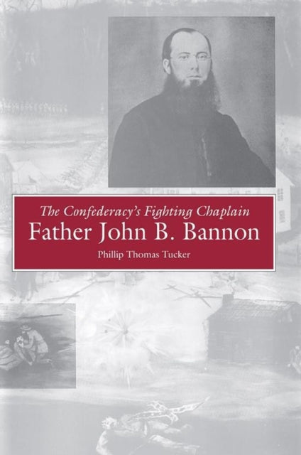 The Confederacys Fighting Chaplain Father John B